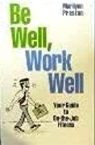 Be Well Work Well - Your Guide To On-The-Job Fitness